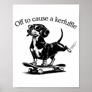 Off To Cause A Kerfuffle Funny Dachshund Skater Me Poster