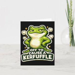 Off to cause a kerfuffle funny frog meme card