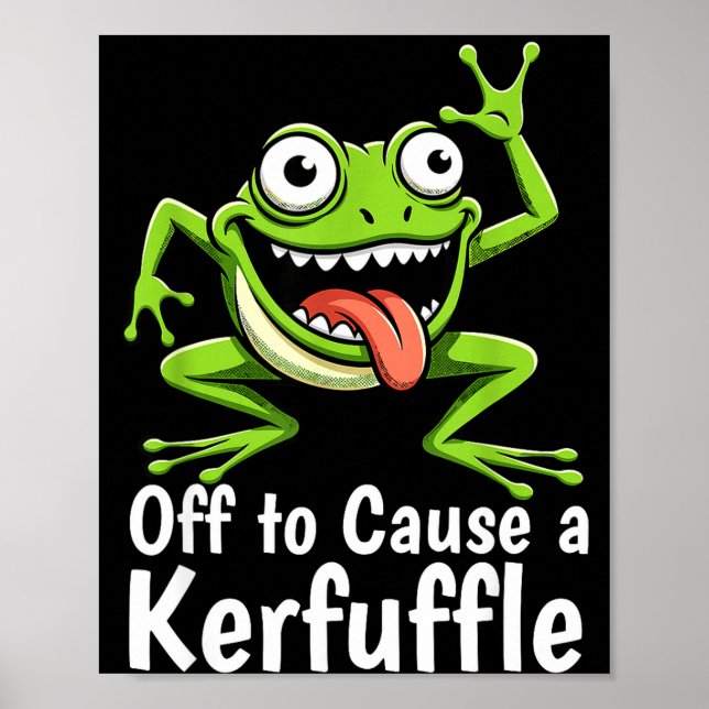 Off To Cause A Kerfuffle Funny Meme Frog Mischief  Poster (Front)