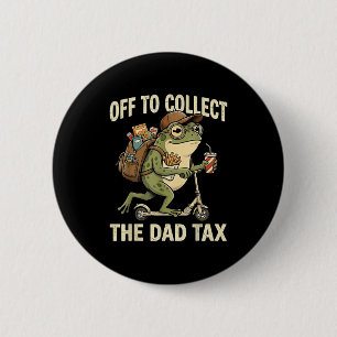 Off to collect the dad tax funny frog meme 6 cm round badge