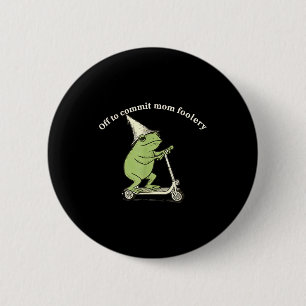Off To Commit Mom Foolery Funny Frog Meme 6 Cm Round Badge