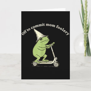 Off To Commit Mom Foolery Funny Frog Meme  Card
