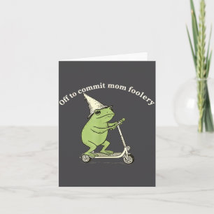 Off To Commit Mom Foolery Funny Frog Meme Card