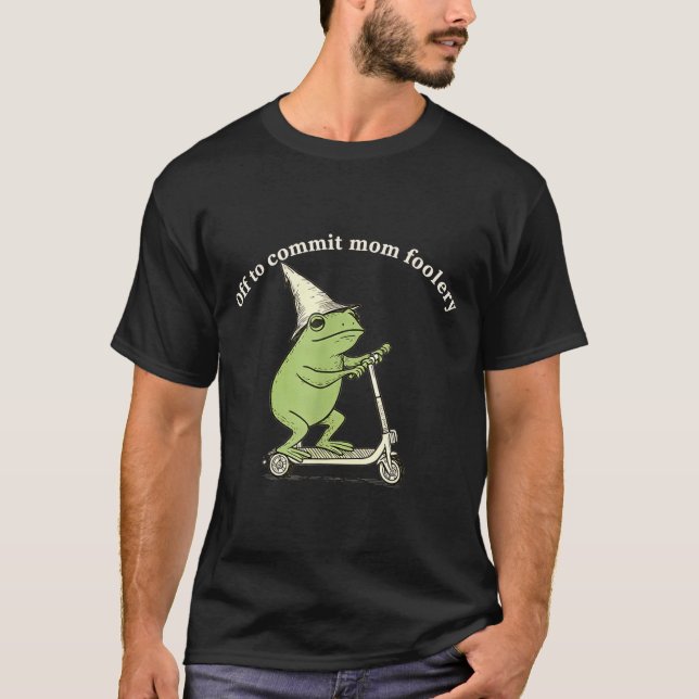 Off To Commit Mom Foolery Funny Frog Meme  T-Shirt (Front)