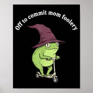 Off To Commit Mom Foolery Funny Frog Mom Humor Poster