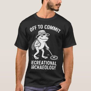 Off To Commit Recreational Archaeology Fun T-Shirt
