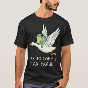 Off To Commit Tax Fraud T-Shirt