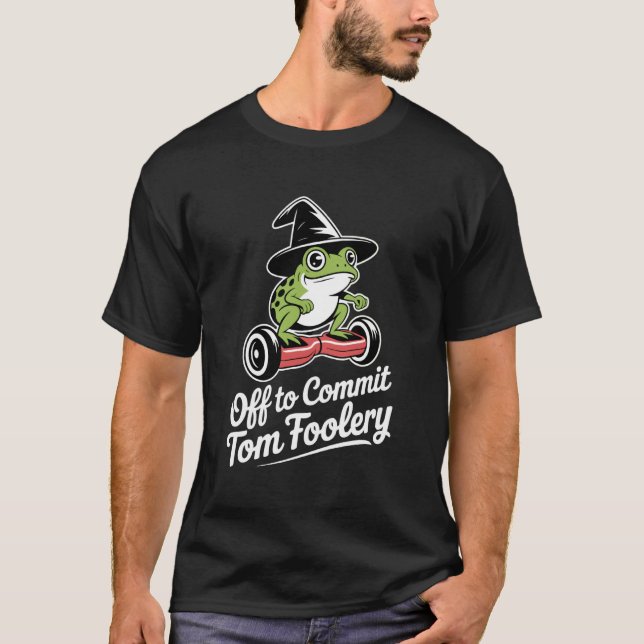 Off to Commit Tom Foolery Frog Wizard Funny Meme H T-Shirt (Front)