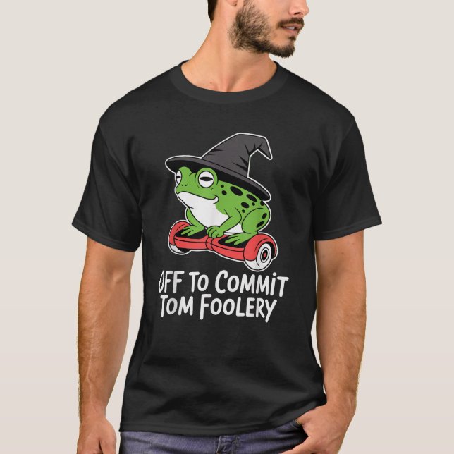 Off to Commit Tom Foolery Frog Wizard Funny Meme H T-Shirt (Front)