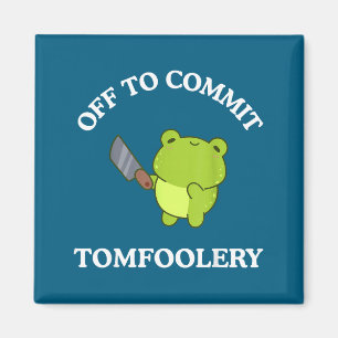 Off To Commit Tomfoolery Funny Saying Sarcastic Ad Magnet
