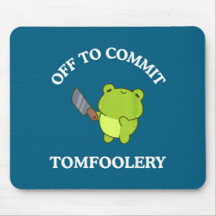 Off To Commit Tomfoolery Funny Saying Sarcastic Ad Mouse Mat