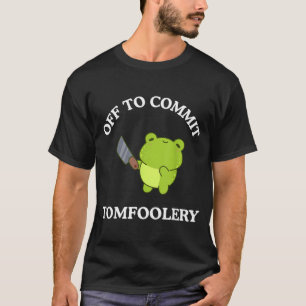 Off To Commit Tomfoolery Funny Saying Sarcastic Ad T-Shirt
