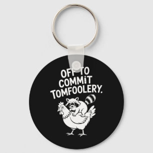 Off To Commit Tomfoolery Racoon Riding Chicken Me Key Ring