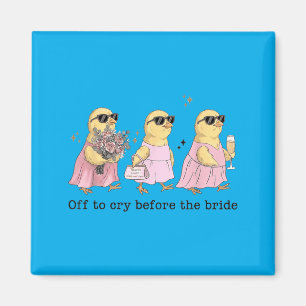 Off To Cry Before The Bride Funny Wedding Chick Magnet