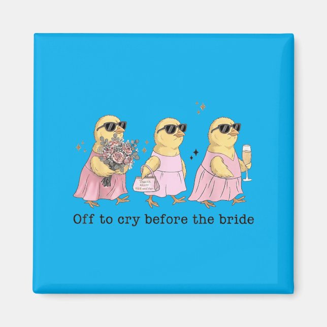 Off To Cry Before The Bride Funny Wedding Chick Magnet (Front)