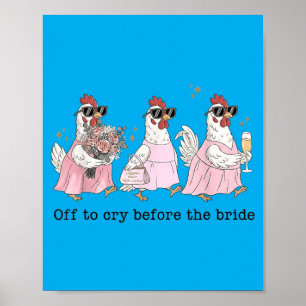 Off To Cry Before The Bride Funny Wedding Chicken Poster