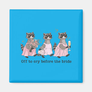 Off To Cry Before The Bride Funny Wedding Racoon Magnet