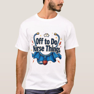 Off to Do Nurse Things Superhero T-Shirt