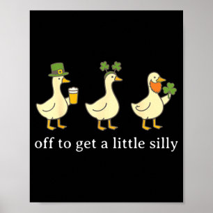 Off to get a little silly funny goose irish st poster