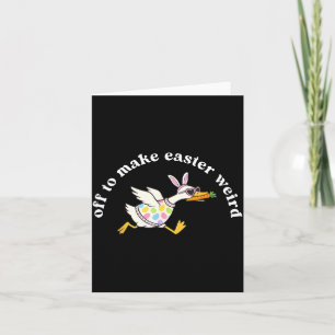 Off to Make Easter Weird Funny Easter Goose Card
