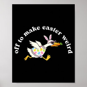 Off to Make Easter Weird Funny Easter Goose Poster