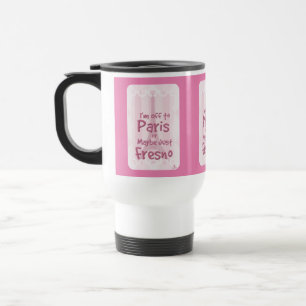 Off To Paris Or Fresno Funny Travel Slogan  Mug