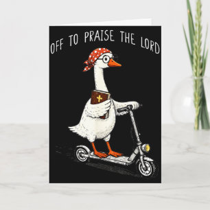 Off To Praise The Lord Funny Christian Meme Goose Card