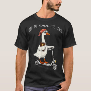 Off to Praise The Lord Funny Christian Meme Goose T-Shirt