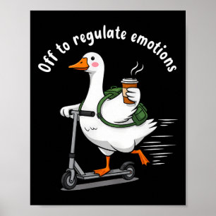 Off To Regulate Emotions Funny Goose Mental Health Poster