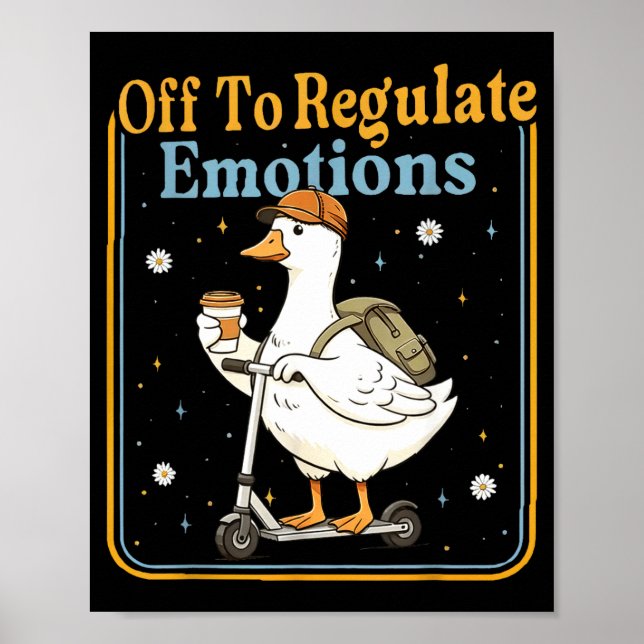 Off to regulate emotions funny goose mental health poster (Front)