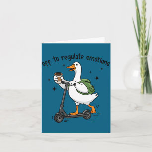 Off to regulate emotions funny goose on scooter card