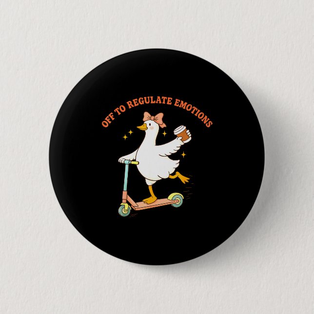 Off to regulate emotions funny goose scooter 6 cm round badge (Front)