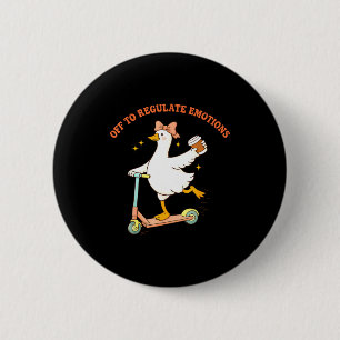 Off to regulate emotions funny goose scooter coffe 6 cm round badge