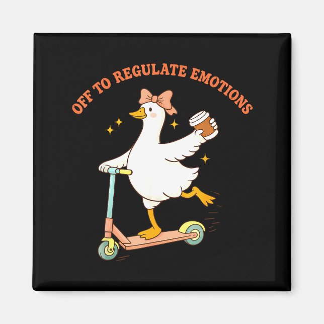 Off to regulate emotions funny goose scooter coffe magnet (Front)