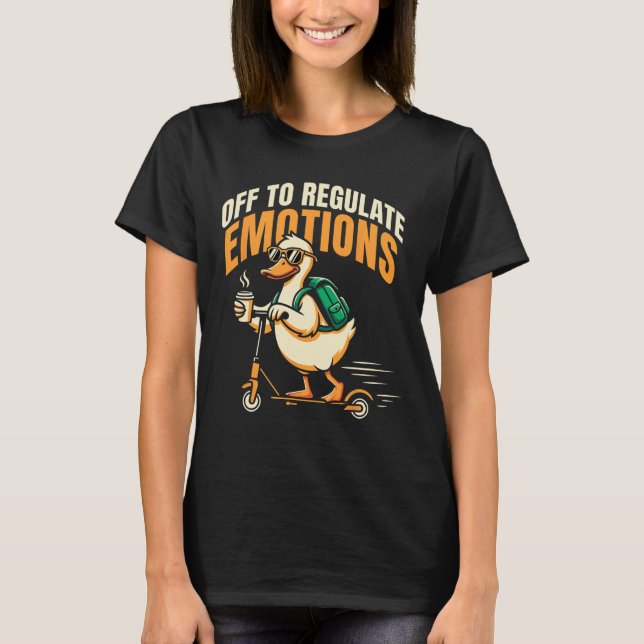 Off To Regulate Emotions Funny Goose Scooter Menta T-Shirt (Front)