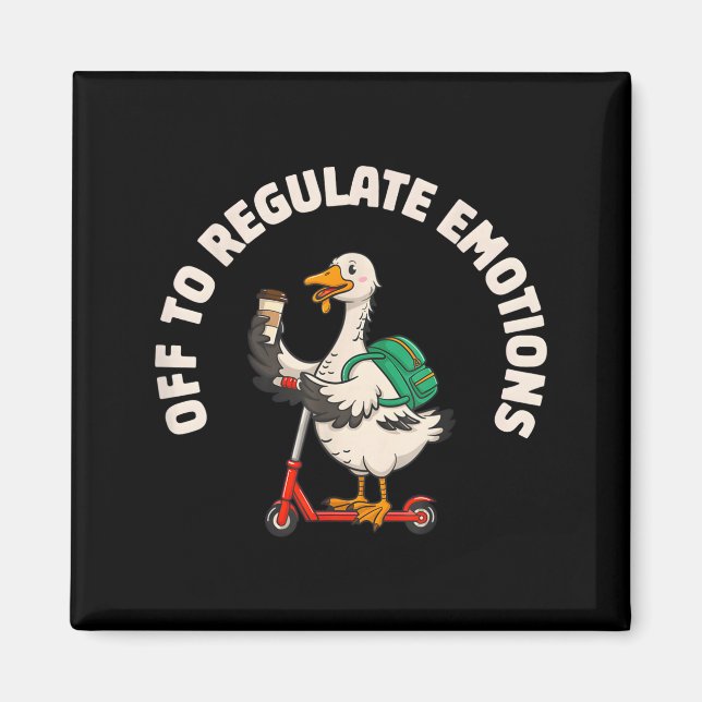 Off to regulate emotions funny goose scooter Off t Magnet (Front)