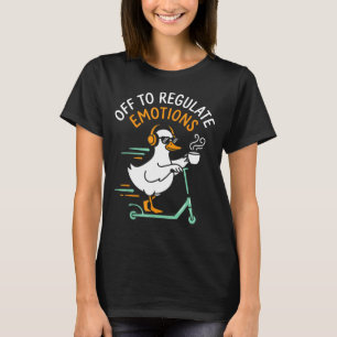 Off to regulate emotions funny goose scooter T-Shirt