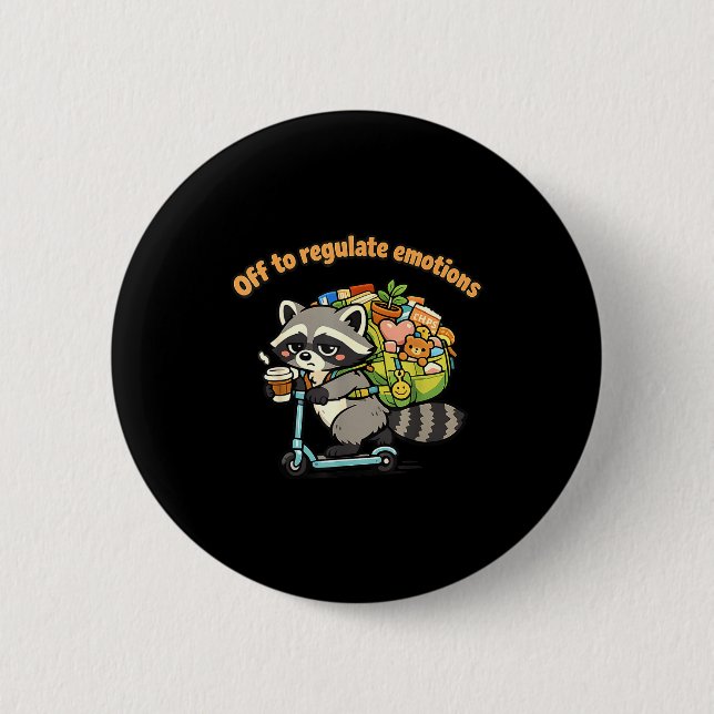Off to regulate emotions funny racoon scooterOff  6 Cm Round Badge (Front)