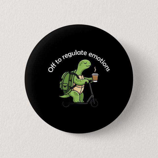 Off to Regulate Emotions Funny Turtle Mental 6 Cm Round Badge (Front)