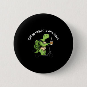 Off to regulate emotions funny turtle mental healt 6 cm round badge