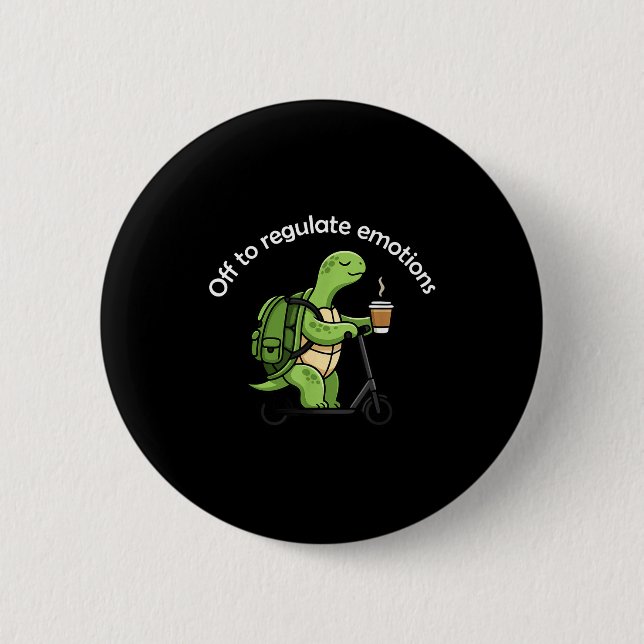 Off to regulate emotions funny turtle mental healt 6 cm round badge (Front)