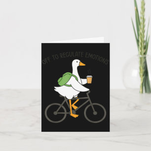 Off to regulate emotions goose funny mental health card