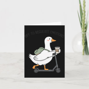 Off to regulate emotions goose funny mental health card