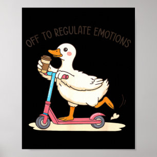 Off to regulate emotions goose funny mental health poster