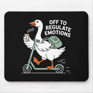 Off to regulate emotions goose mouse mat