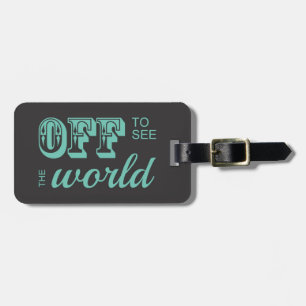 Off to See the World - Teal - For the Adventurer Luggage Tag