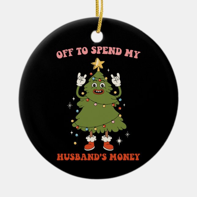 Off To Spend My Husband's Money Christmas Wife Ceramic Tree Decoration (Front)
