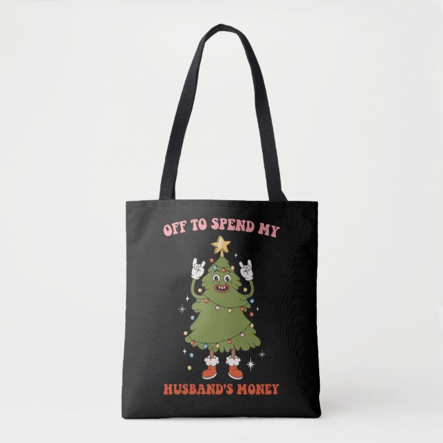 Off To Spend My Husband's Money Christmas Wife Tote Bag (Front)