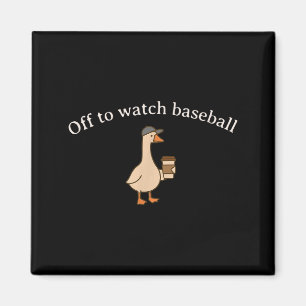 Off to watch baseball funny meme goose happy game magnet