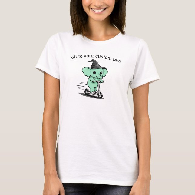 Off To Your Custom Text Funny Elephant On Scooter T-Shirt (Front)
